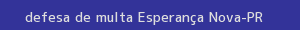 defesa/recurso de multa esperança nova