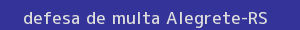 defesa/recurso de multa alegrete