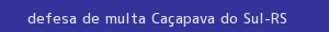 defesa/recurso de multa caçapava do sul