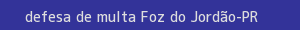 defesa/recurso de multa foz do jordão