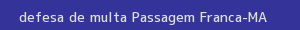 defesa/recurso de multa passagem franca
