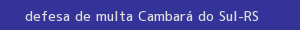 defesa/recurso de multa cambará do sul