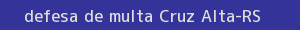 defesa/recurso de multa cruz alta