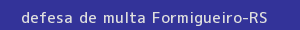 defesa/recurso de multa formigueiro