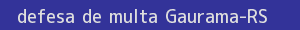 defesa/recurso de multa gaurama