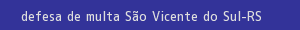 defesa/recurso de multa são vicente do sul