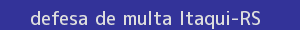 defesa/recurso de multa itaqui
