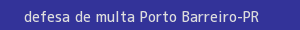 defesa/recurso de multa porto barreiro