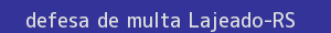 defesa/recurso de multa lajeado