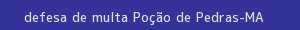 defesa/recurso de multa poção de pedras