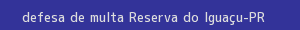 defesa/recurso de multa reserva do iguaçu