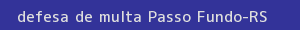 defesa/recurso de multa passo fundo