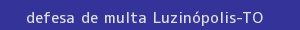 defesa/recurso de multa luzinópolis