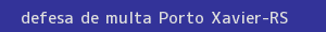 defesa/recurso de multa porto xavier