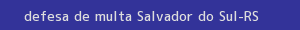 defesa/recurso de multa salvador do sul