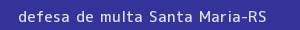 defesa/recurso de multa santa maria