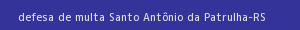 defesa/recurso de multa santo antônio da patrulha