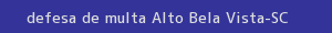 defesa/recurso de multa alto bela vista