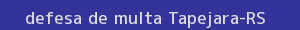 defesa/recurso de multa tapejara
