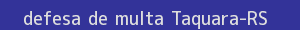 defesa/recurso de multa taquara