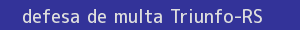 defesa/recurso de multa triunfo