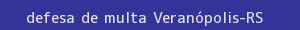 defesa/recurso de multa veranópolis