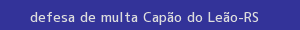 defesa/recurso de multa capão do leão