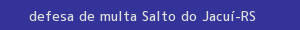 defesa/recurso de multa salto do jacuí