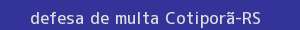defesa/recurso de multa cotiporã