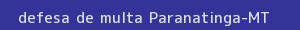 defesa/recurso de multa paranatinga