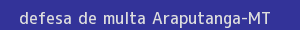 defesa/recurso de multa araputanga