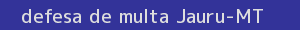 defesa/recurso de multa jauru