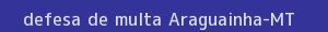 defesa/recurso de multa araguainha