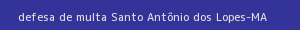 defesa/recurso de multa santo antônio dos lopes