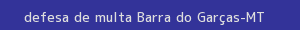 defesa/recurso de multa barra do garças