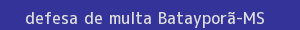 defesa/recurso de multa batayporã