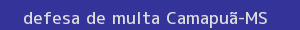 defesa/recurso de multa camapuã