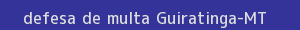 defesa/recurso de multa guiratinga