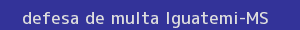 defesa/recurso de multa iguatemi