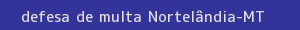defesa/recurso de multa nortelândia