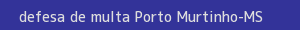 defesa/recurso de multa porto murtinho