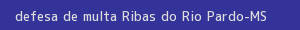 defesa/recurso de multa ribas do rio pardo