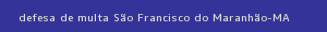 defesa/recurso de multa são francisco do maranhão