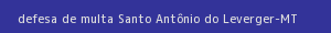 defesa/recurso de multa santo antônio do leverger