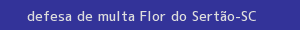 defesa/recurso de multa flor do sertão