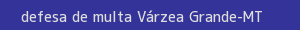 defesa/recurso de multa várzea grande