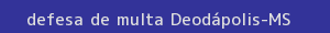 defesa/recurso de multa deodápolis