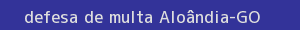 defesa/recurso de multa aloândia