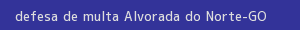 defesa/recurso de multa alvorada do norte