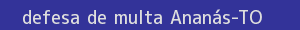 defesa/recurso de multa ananás